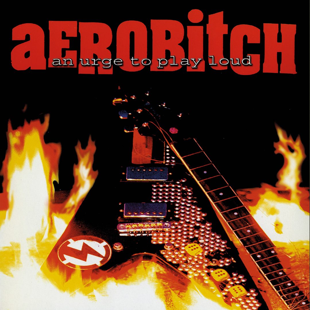 Aerobitch - An urge to play loud